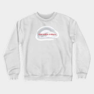 Stop Global Warming Crewneck Sweatshirt